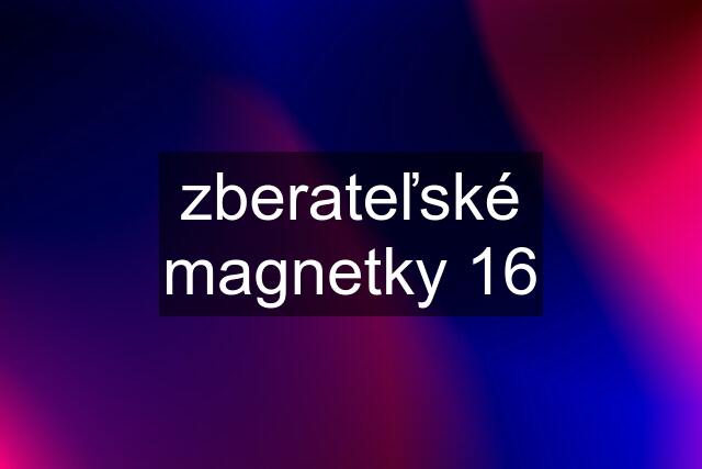 zberateľské magnetky 16