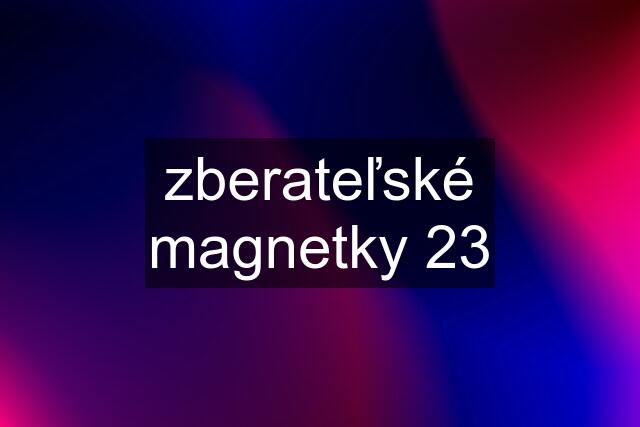 zberateľské magnetky 23