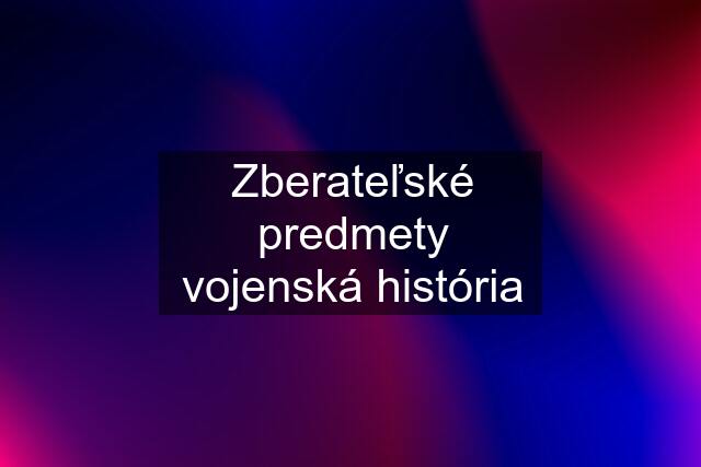 Zberateľské predmety vojenská história