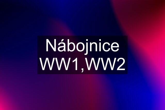 Nábojnice WW1,WW2