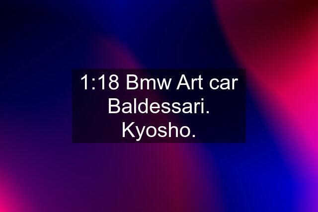 1:18 Bmw Art car Baldessari. Kyosho.