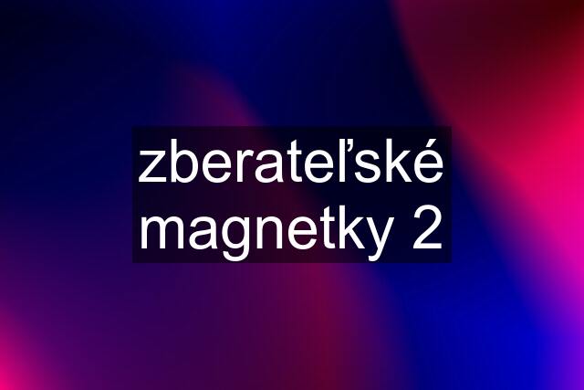 zberateľské magnetky 2