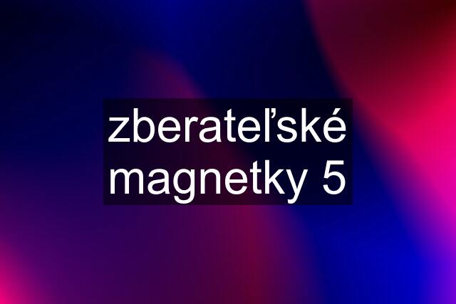 zberateľské magnetky 5