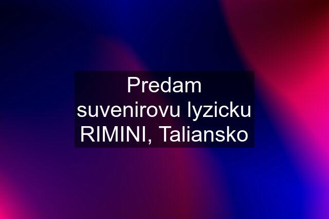 Predam suvenirovu lyzicku RIMINI, Taliansko