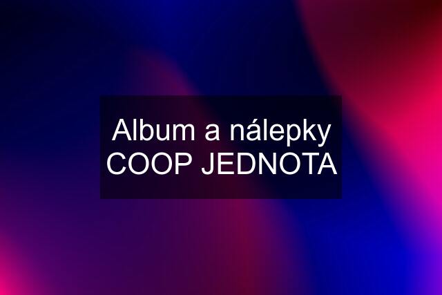 Album a nálepky COOP JEDNOTA