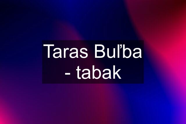 Taras Buľba - tabak