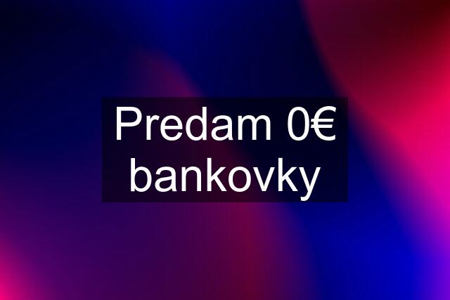 Predam 0€ bankovky