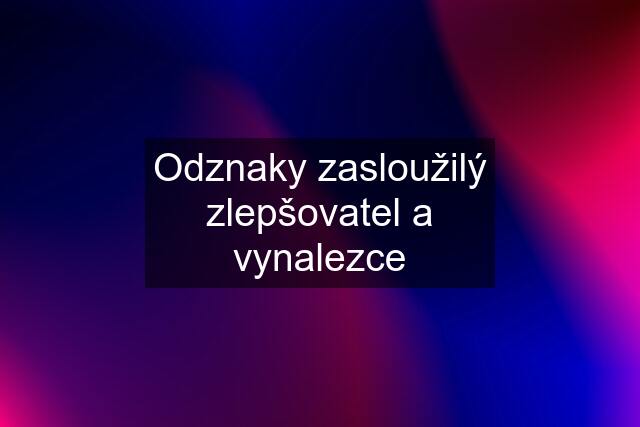 Odznaky zasloužilý zlepšovatel a vynalezce