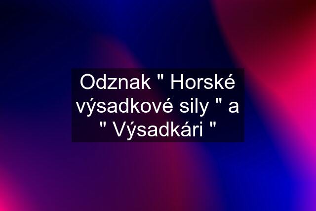 Odznak " Horské výsadkové sily " a " Výsadkári "