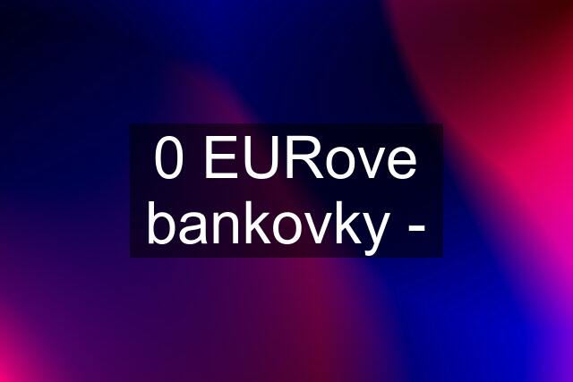 0 EURove bankovky -