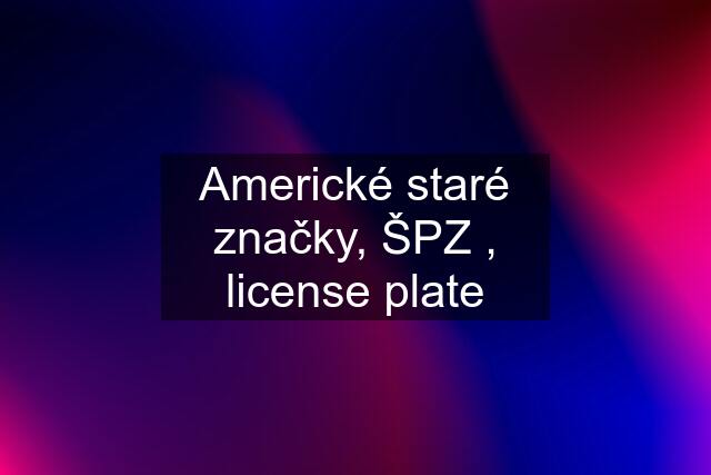 Americké staré značky, ŠPZ , license plate