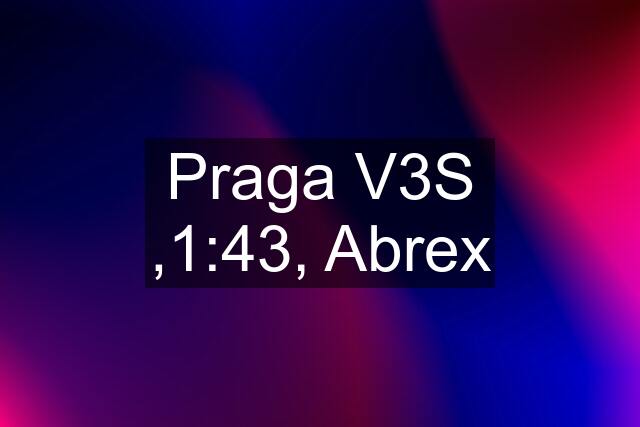 Praga V3S ,1:43, Abrex