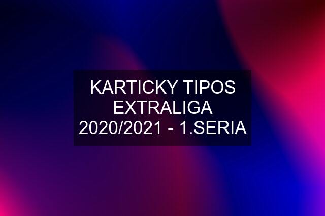 KARTICKY TIPOS EXTRALIGA 2020/2021 - 1.SERIA