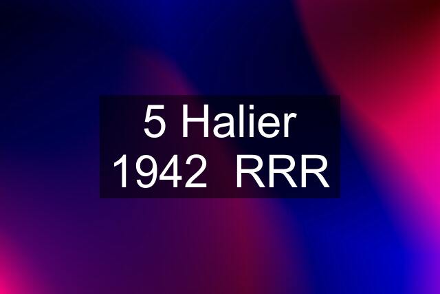 5 Halier 1942  RRR