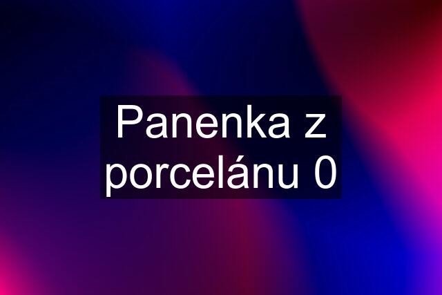 Panenka z porcelánu 0