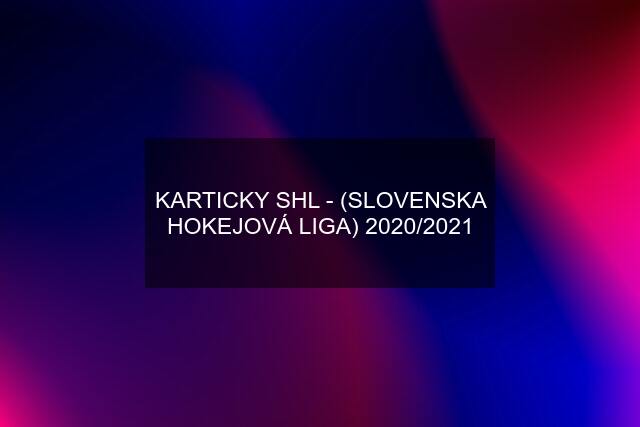 KARTICKY SHL - (SLOVENSKA HOKEJOVÁ LIGA) 2020/2021