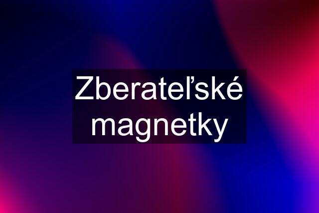 Zberateľské magnetky