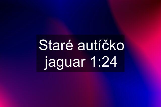 Staré autíčko jaguar 1:24