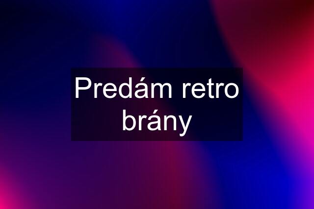 Predám retro brány