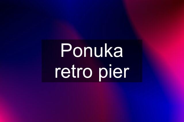 Ponuka retro pier