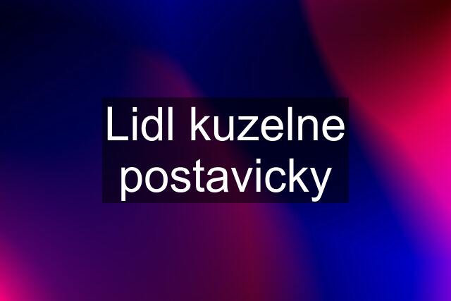 Lidl kuzelne postavicky