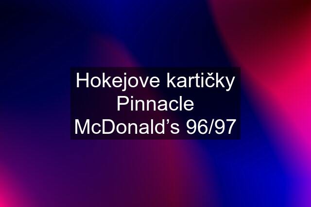 Hokejove kartičky Pinnacle McDonald’s 96/97