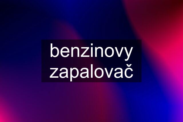 benzinovy zapalovač