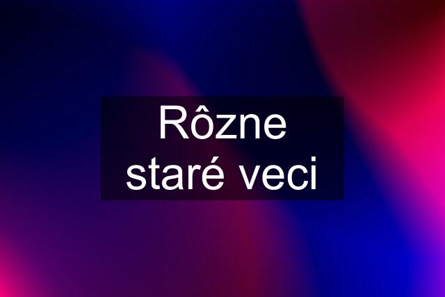 Rôzne staré veci