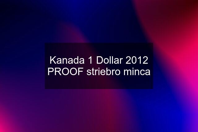 Kanada 1 Dollar 2012 PROOF striebro minca