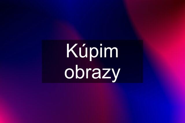 Kúpim obrazy