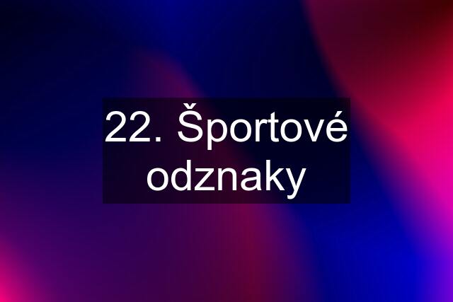 22. Športové odznaky