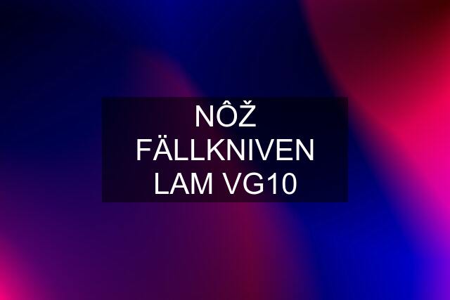 NÔŽ FÄLLKNIVEN LAM VG10