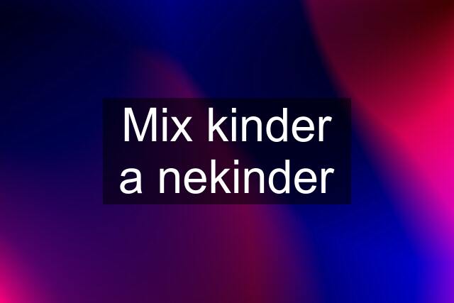 Mix kinder a nekinder