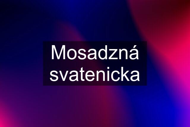 Mosadzná svatenicka