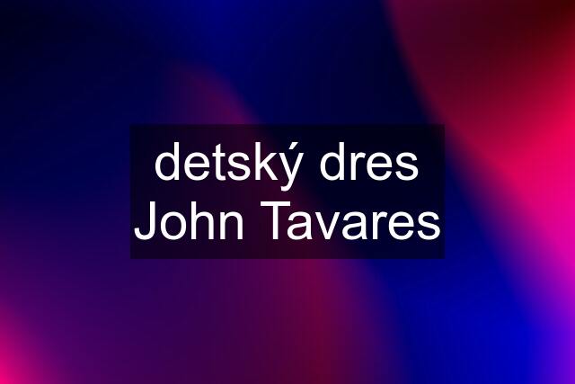 detský dres John Tavares