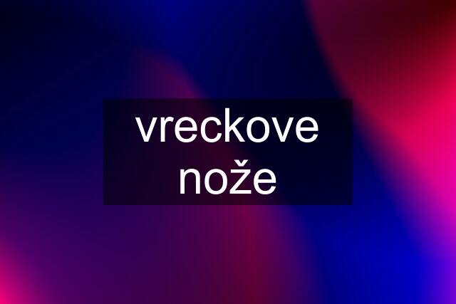 vreckove nože