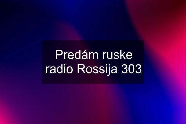 Predám ruske radio Rossija 303