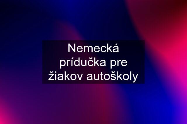 Nemecká prídučka pre žiakov autoškoly