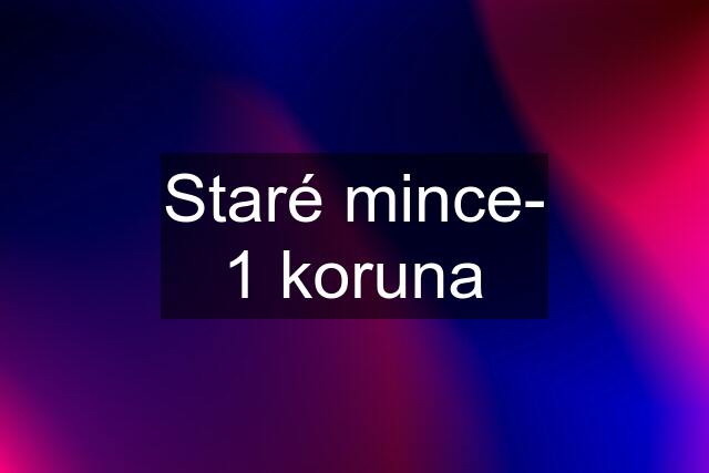 Staré mince- 1 koruna