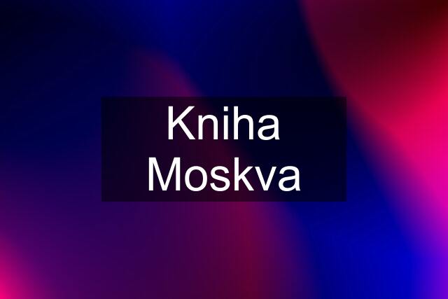 Kniha Moskva