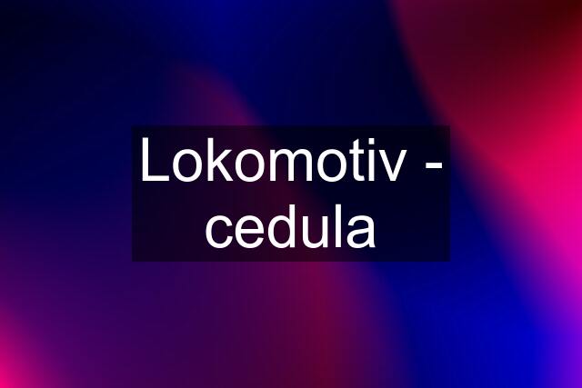 Lokomotiv - cedula