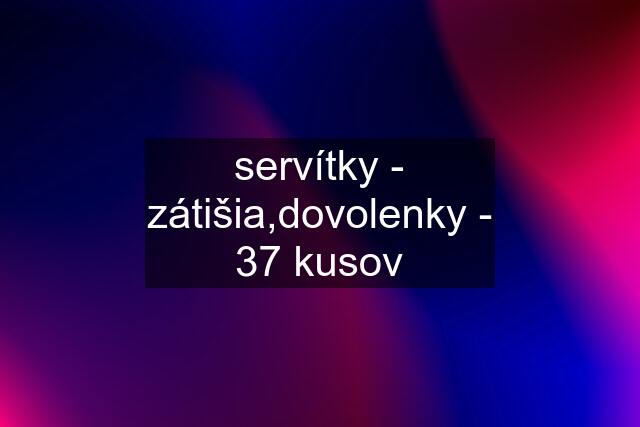 servítky - zátišia,dovolenky - 37 kusov