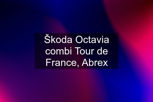 Škoda Octavia combi Tour de France, Abrex