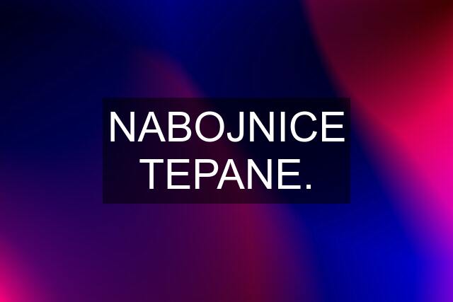 NABOJNICE TEPANE.