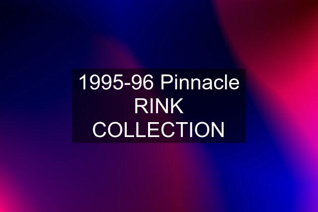 1995-96 Pinnacle RINK COLLECTION