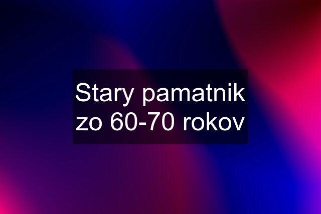 Stary pamatnik zo 60-70 rokov