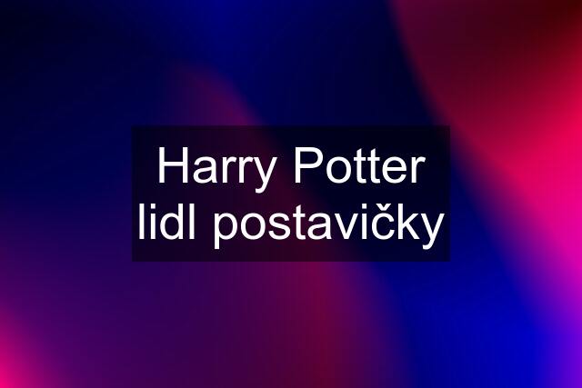 Harry Potter lidl postavičky