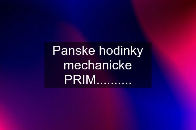 Panske hodinky mechanicke PRIM..........