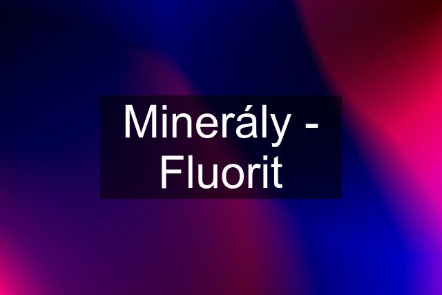 Minerály - Fluorit