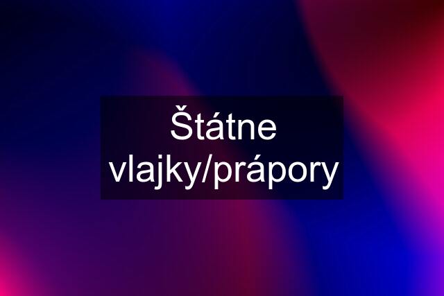 Štátne vlajky/prápory